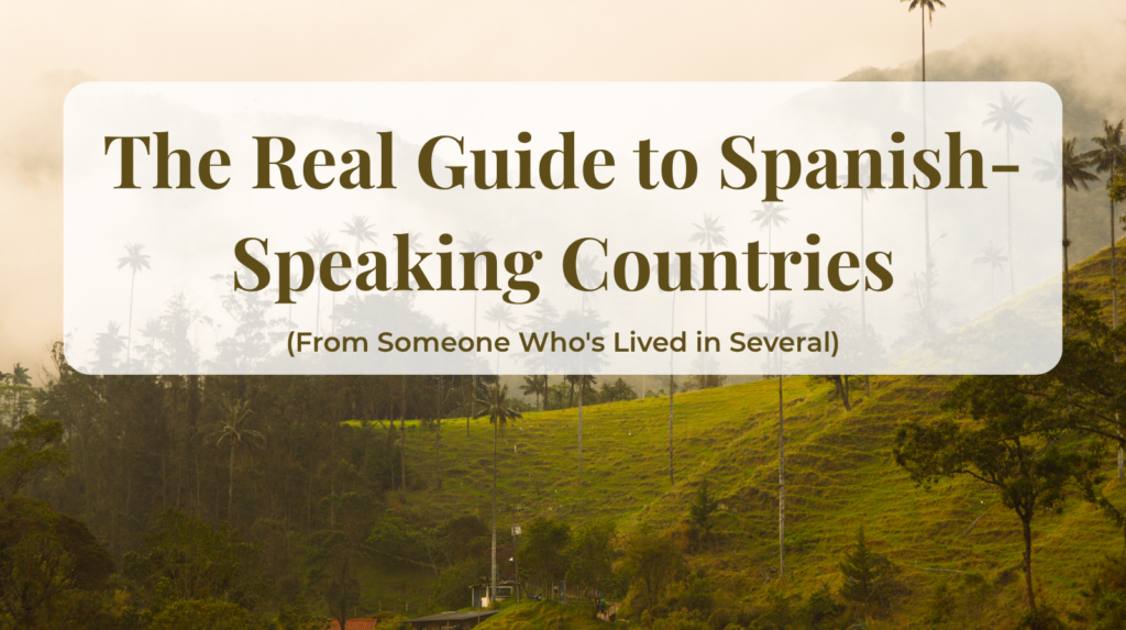 the real guide to Spanish speaking countries