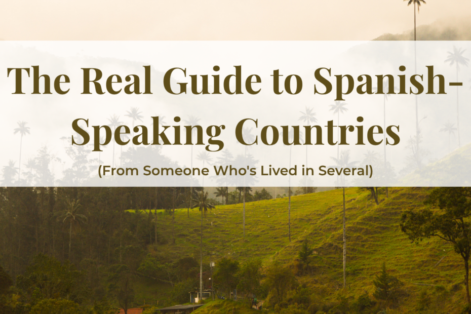 the real guide to Spanish speaking countries