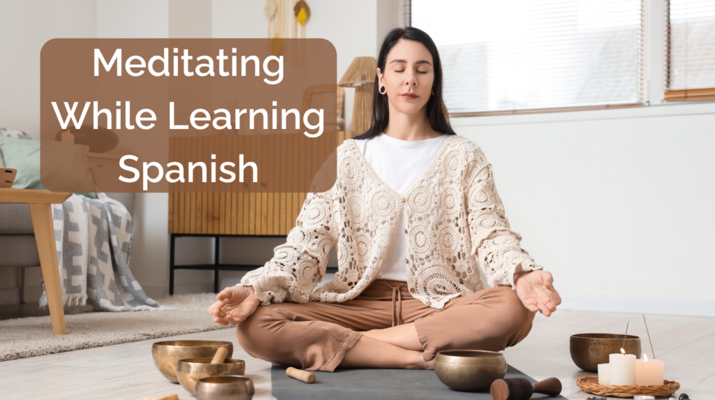 meditation while learning Spanish