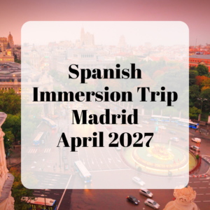 Spanish Immersion Trip - Madrid, April 2027 (Place Deposit)